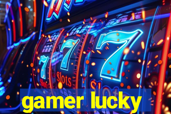 gamer lucky
